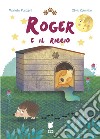 Roger e il riccio. Ediz. illustrata libro