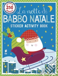 La notte di Babbo Natale. Sticker activity book. Con adesivi. Ediz. a colori libro