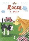 Roger e spillo. Ediz. illustrata libro