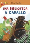 Una biblioteca a cavallo libro di Rocchi Elisa