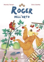 Roger nell'orto. Ediz. a colori libro