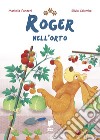 Roger nell'orto. Ediz. a colori libro