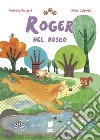 Roger nel bosco. Ediz. a colori libro di Panzeri Mariella