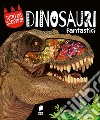 Dinosauri fantastici. Ediz. a colori libro