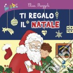 Ti regalo il Natale. Ediz. illustrata libro