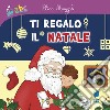 Ti regalo il Natale. Ediz. illustrata libro