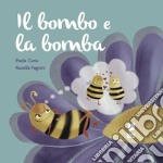 Il bombo e la bomba. Ediz. illustrata