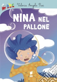 Nina nel pallone. Ediz. illustrata libro