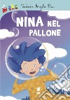 Nina nel pallone. Ediz. illustrata libro di Pisi Valeria Angela