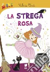 La strega rosa. Ediz. illustrata libro