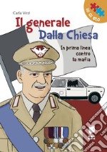 Il generale Dalla Chiesa. In prima linea contro la mafia. Ediz. illustrata libro