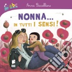 Nonna... In tutti i sensi! Ediz. a colori libro