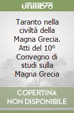 Taranto nella civiltà della Magna Grecia. Atti del 10° Convegno di studi sulla Magna Grecia libro
