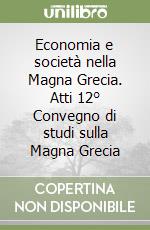 Economia e società nella Magna Grecia. Atti 12° Convegno di studi sulla Magna Grecia libro