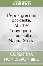 L'epos greco in occidente. Atti 19° Convegno di studi sulla Magna Grecia libro