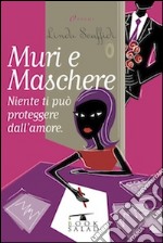 Muri e maschere. Niente ti può proteggere dall'amore