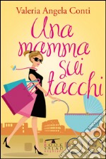 Una mamma sui tacchi libro