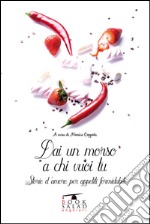 Dai un morso a chi vuoi tu. Storie d'amore per appetiti formidabili libro