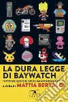 La dura legge di Baywatch. Tutto quello che avete amato negli anni '90 libro di Bertoldi M. (cur.)