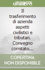 Il trasferimento di azienda aspetti civilistici e tributari. Convegno comitato regionale notarile della Sicilia libro