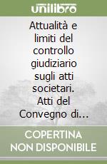 Attualità e limiti del controllo giudiziario sugli atti societari. Atti del Convegno di studi organizzato dal comitato notarile regionale della campania libro