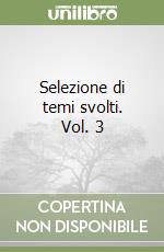 Selezione di temi svolti. Vol. 3 libro