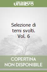 Selezione di temi svolti. Vol. 6 libro