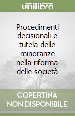 Procedimenti decisionali e tutela delle minoranze nella riforma delle società libro