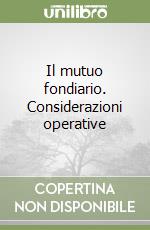 Il mutuo fondiario. Considerazioni operative libro