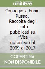 Omaggio a Ennio Russo. Raccolta degli scritti pubblicati su «Vita notarile» dal 2009 al 2017 libro