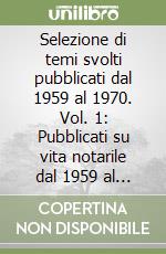 Selezione di temi svolti pubblicati dal 1959 al 1970. Vol. 1: Pubblicati su vita notarile dal 1959 al 1970 aggiornati dal cons. G. Lo coco libro