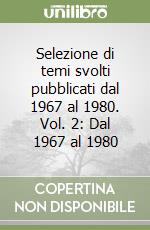 Selezione di temi svolti pubblicati dal 1967 al 1980. Vol. 2: Dal 1967 al 1980 libro