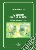 Il diritto e le sue ragioni. Dialoghi su diritto e Sscienza