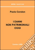 I danni non patrimoniali oggi. Cosa è cambiato dopo le sentenze di S. Martino (Cass. S.U. 26972/2008) in materia di danni non patrimoniali libro