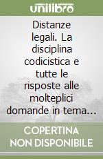 Distanze legali. La disciplina codicistica e tutte le risposte alle molteplici domande in tema di distanze legali libro