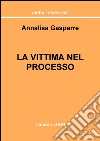 La vittima nel processo. Un'analisi dei possibili sbocchi, poteri e facoltà che possono essere sfruttati dal difensore dell'offeso libro