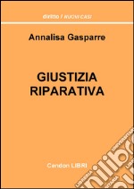 Giustizia riparativa. Un'analisi delle aperture dell'ordinamento italiano al c.d. paradigma riparativo libro