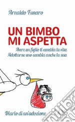 Un bimbo mi aspetta. Alle mamme non ancora mamme. Ai papà non ancora papà. E ai bambini che li aspettano per diventare finalmente figli