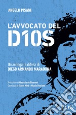 L'avvocato del dios. Un'arringa in difesa di Diego Armando Maradona libro