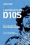 L'avvocato del dios. Un'arringa in difesa di Diego Armando Maradona libro