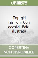 Top girl fashion. Con adesivi. Ediz. illustrata libro