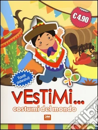 Costumi del mondo. Vestimi... Con adesivi. Ediz. illustrata libro
