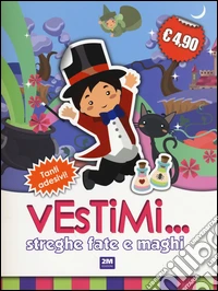 Streghe fate e maghi. Vestimi... Con adesivi. Ediz. illustrata libro