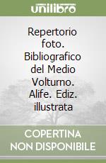 Repertorio foto. Bibliografico del Medio Volturno. Alife. Ediz. illustrata libro