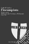 L'incompiuta. Mezzo secolo di Democrazia Cristiana a Piedimonte 1943-1993 libro di D'Andrea Carlo