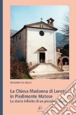 La Chiesa Madonna di Loreto in Piedimonte Matese. La storia infinita di un piccolo tempio libro