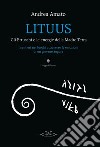 Lituus. Gli Etruschi e le energie della madre terra. I sentieri nei luoghi attraverso le emozioni di un giovane àugure libro