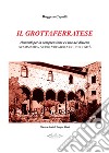 Il grottaferratese. Elementi per la comprensione e l'uso del dialetto. Grammatica, verbi, vocabolari, curiosità libro