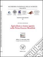 Agricoltura e ricerca agraria nella prima guerra mondiale. Atti del Convegno (Milano, 2-3 dicembre 2015) libro