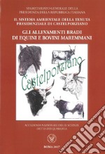 Il sistema ambientale della tenuta presidenziale di Castelporziano. Gli allevamenti bradi di equini e bovini maremmani libro